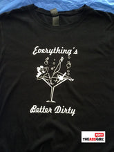 Load image into Gallery viewer, Everything’s Better Dirty T-Shirt