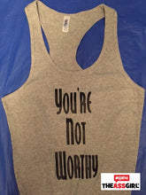 Load image into Gallery viewer, You’re Not Worthy Tank Top