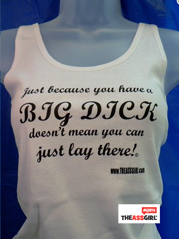 Just Because You Have A Big Dick Does Not Mean You Can Just Lay There Tank Top