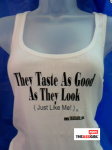 They Taste As Good As They Look (Just Like Me) tank-tops