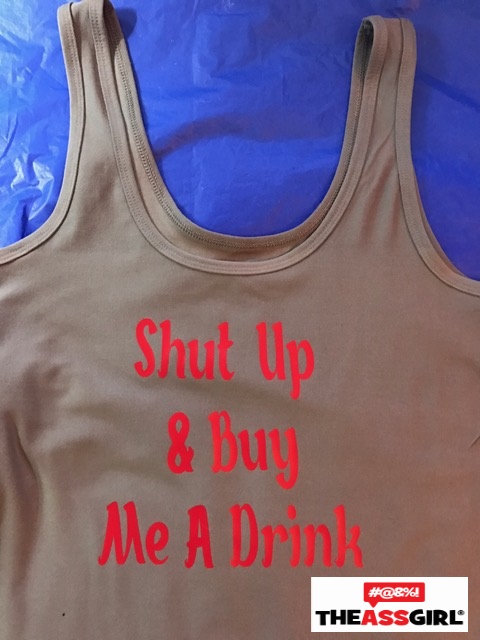 Shut Up & Buy Me A Drink Tank Top