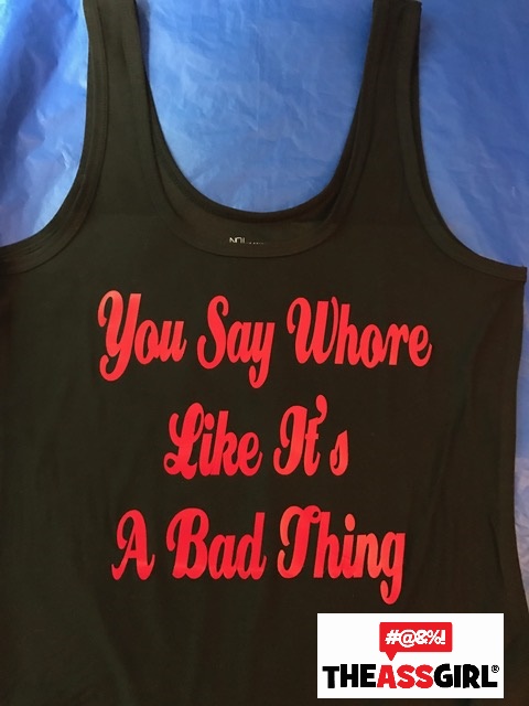 You Say Whore Like It’s A Bad Thing Tank Top
