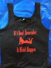 Load image into Gallery viewer, If I Don’t Remember It Didn’t Happen Tank Top
