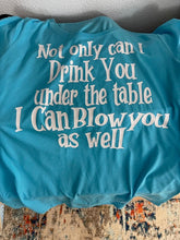 Load image into Gallery viewer, Not Only Can I Drink You Under The Table
