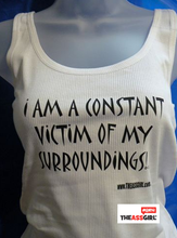 Load image into Gallery viewer, I Am A Constant Victim Of My Surroundings Tank Top
