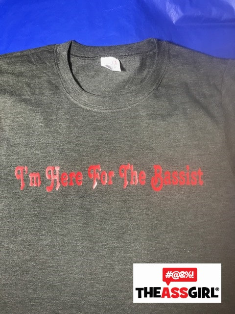 I’m Here For The Bassist Shirt