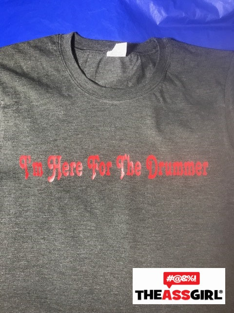 I’m Here For The Drummer Shirt