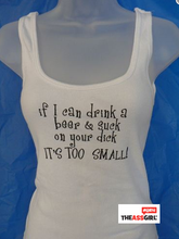 Load image into Gallery viewer, If I Can Drink A Beer And Suck Your Dick It’s Too Small Tank Top
