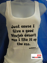 Load image into Gallery viewer, Just Cause I Give A Good Blowjob Doesn’t Mean I Like It Up The Ass Tank Top
