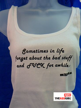 Load image into Gallery viewer, Sometimes In Life Forget About The Bad Stuff And Fuck For Awhile Tank Top
